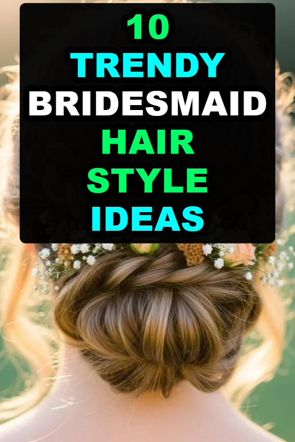 10 Bridesmaid Hair Style ideas